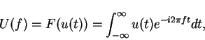 \begin{displaymath}
U(f)=F(u(t))=\int_{-\infty}^{\infty} u(t) e^{-i 2 \pi f t}dt,
\end{displaymath}