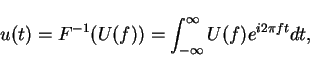 \begin{displaymath}
u(t)=F^{-1}(U(f))=\int_{-\infty}^{\infty}U(f) e^{i 2 \pi ft}dt,
\end{displaymath}