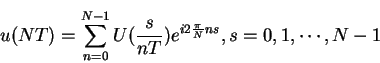 \begin{displaymath}
u({NT}) = \sum_{n=0}^{N-1}{U({s \over{n T}}) e^{i{2{\pi \over N} n s}}}, s = 0, 1, \cdots, N-1
\end{displaymath}